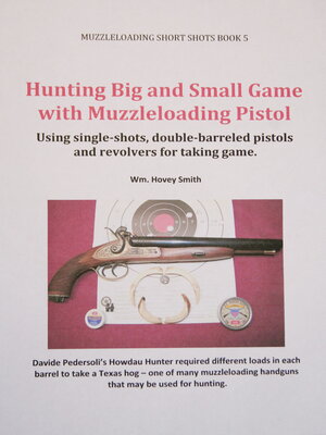 cover image of Hunting Big and Small Game with Muzzleloading Pistols: Using single-shots, double-barreled pistols and revolvers for taking game.